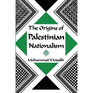 The Origins of Palestinian Nationalism - (Institute for Palestine Studies) by  Muhammad Y Muslih (Paperback) - 1 of 1