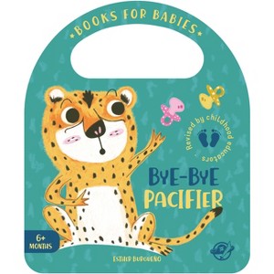 Bye-Bye Pacifier - (Bit by Bit I Learn More and I Grow Big) by  Esther Burgueño (Board Book) - 1 of 1