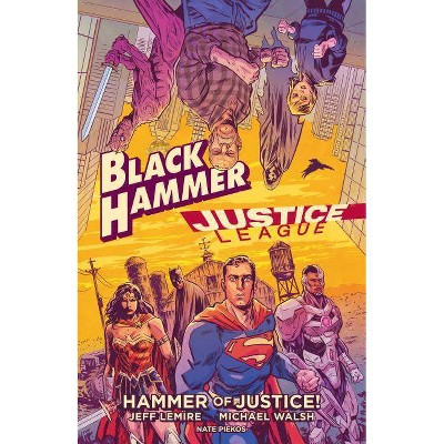 Black Hammer/Justice League: Hammer of Justice! - by  Jeff Lemire (Hardcover)