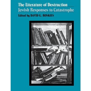 The Literature of Destruction - by  David Roskies (Paperback) - 1 of 1