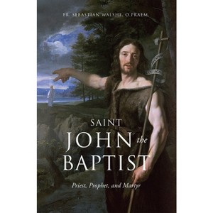 Saint John the Baptist - by  Sebastian Walshe Opraem (Hardcover) - 1 of 1