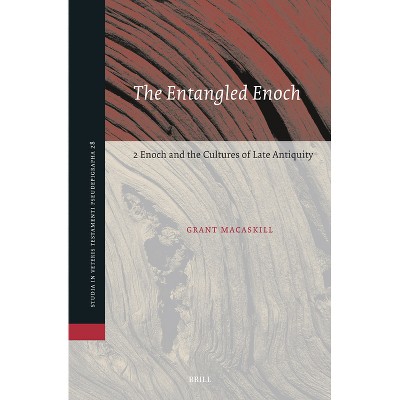 The Entangled Enoch: 2 Enoch and the Cultures of Late Antiquity - (Studia in Veteris Testamenti Pseudepigrapha) by  Grant Macaskill (Hardcover)