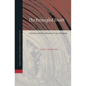 The Entangled Enoch: 2 Enoch and the Cultures of Late Antiquity - (Studia in Veteris Testamenti Pseudepigrapha) by  Grant Macaskill (Hardcover) - 1 of 1
