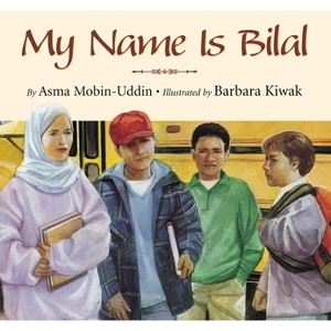 My Name Is Bilal - by  Asma Mobin-Uddin (Paperback) - 1 of 1