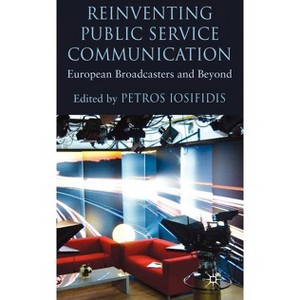 Reinventing Public Service Communication - by  P Iosifidis (Hardcover) - 1 of 1