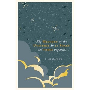 The History of Our Universe in 21 Stars - by  Giles Sparrow (Hardcover) - 1 of 1