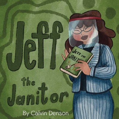 Jeff the Janitor - by  Calvin Denson (Paperback)