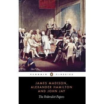 The Federalist Papers - by  Alexander Hamilton & James Madison & John Jay (Paperback)