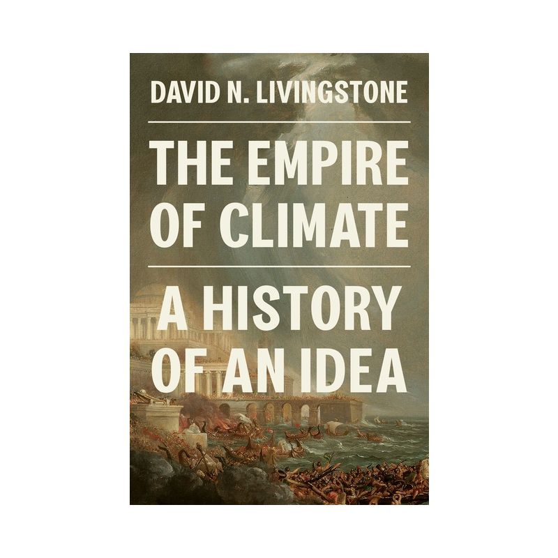 The Empire of Climate - by  David N Livingstone (Hardcover), 1 of 2