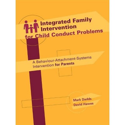 Integrated Family Intervention for Child Conduct Problems - by  Mark Dadds & David Hawes (Paperback)