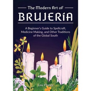 The Modern Art of Brujería - by  Lou Florez (Hardcover) - 1 of 1