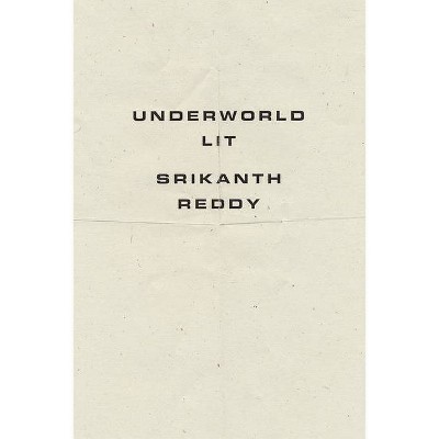 Underworld Lit - by  Srikanth Reddy (Paperback)