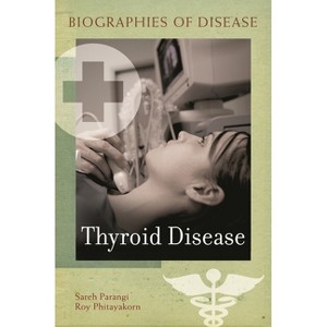 Thyroid Disease - (Biographies of Disease) by  Sareh Parangi & Roy Phitayakorn (Hardcover) - 1 of 1