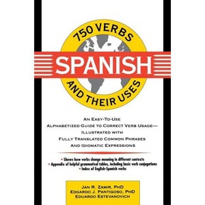 750 Spanish Verbs and Their Uses - (750 Verbs & Their Uses) by  Jan R Zamir & Edgardo J Pantigoso & Eduardo Estevanovich (Paperback) - 1 of 1