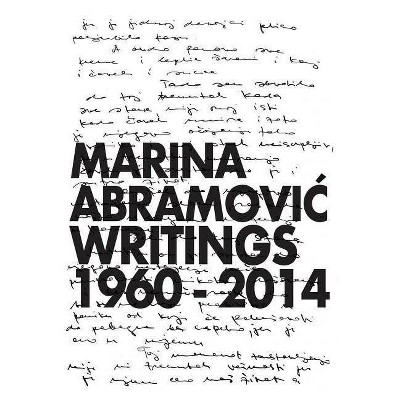 Marina Abramovic: Writings 1960-2014 - (Hardcover)