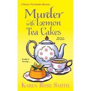 Murder with Lemon Tea Cakes - (Daisy's Tea Garden Mystery) by  Karen Rose Smith (Paperback) - 1 of 1