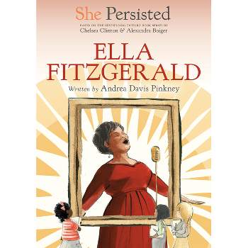She Persisted: Ella Fitzgerald - by Andrea Davis Pinkney & Chelsea Clinton