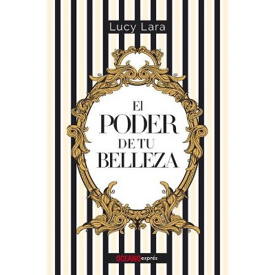 El Poder de Tu Belleza - by  Lucy Lara (Paperback)