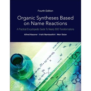 Organic Syntheses Based on Name Reactions - 4th Edition by  Alfred Hassner & Irishi Namboothiri & Meir Golan (Paperback) - 1 of 1