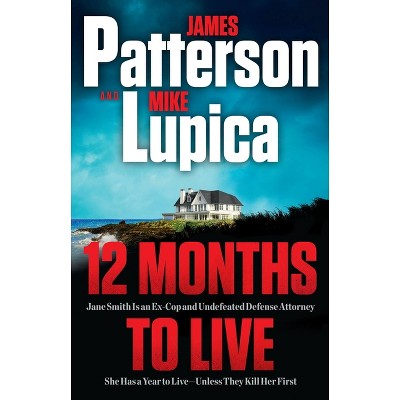 12 Months to Live - James Patterson - by  James Patterson &#38; Mike Lupica (Hardcover)