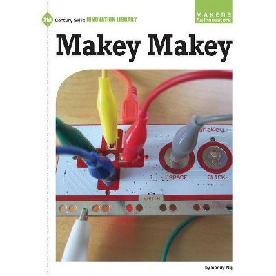 Makey Makey - (21st Century Skills Innovation Library: Makers as Innovators) by  Sandy Ng (Paperback)