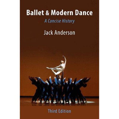  Ballet & Modern Dance: A Concise History - 3rd Edition by  Jack Anderson (Paperback) 