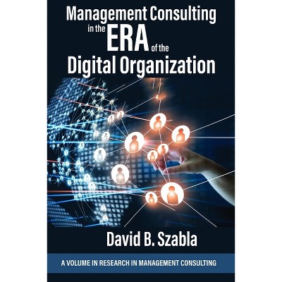 Management Consulting in the Era of the Digital Organization - (Research in Management Consulting) by  David Brian Szabla (Paperback)