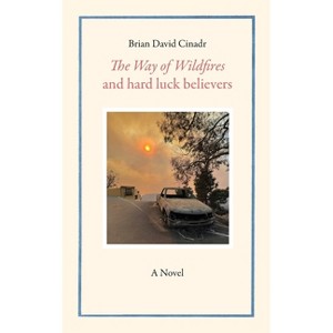 The Way of Wildfires and Hard Luck Believers - by  Brian David Cinadr (Paperback) - 1 of 1