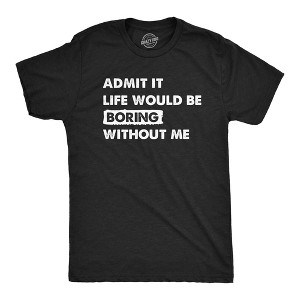 Mens Admit It Life Would Be Boring Without Me T Shirt Funny Outgoing Extrovert Tee For Guys - Crazy Dog Men's T Shirt - 1 of 4