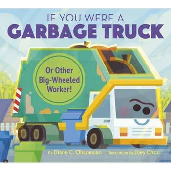 If You Were a Garbage Truck or Other Big-Wheeled Worker! - by  Diane Ohanesian (Hardcover)