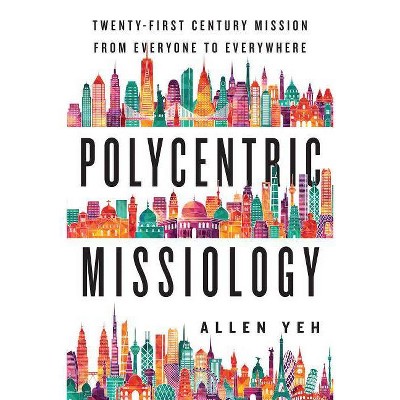 Polycentric Missiology - by  Allen Yeh (Paperback)