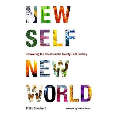 New Self, New World - by  Philip Shepherd (Paperback)