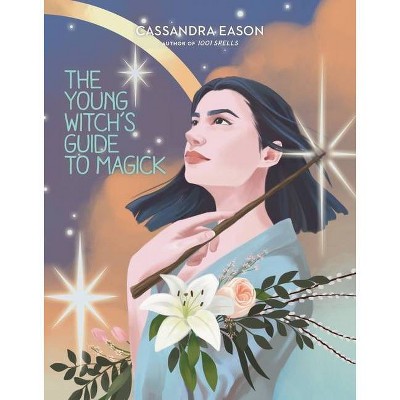 The Young Witch's Guide to Magick, 2 - (The Young Witch's Guides) by  Cassandra Eason (Hardcover)