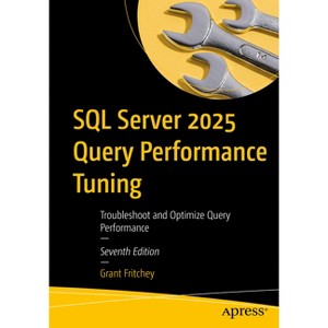 SQL Server 2025 Query Performance Tuning - 7th Edition by  Grant Fritchey (Paperback) - 1 of 1
