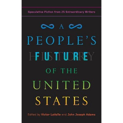 A People's Future of the United States - by  Charlie Jane Anders & Lesley Nneka Arimah & Charles Yu (Paperback)