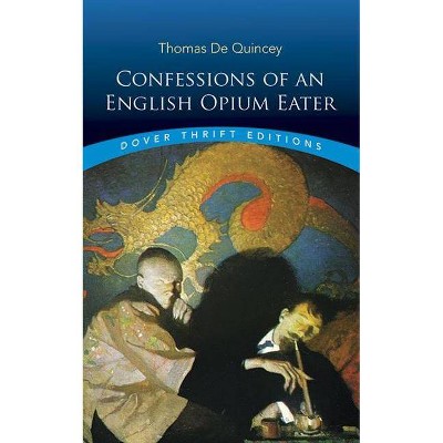 Confessions of an English Opium Eater - (Dover Thrift Editions) by  Thomas de Quincey (Paperback)