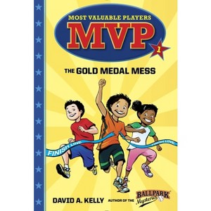 MVP #1: The Gold Medal Mess - (Most Valuable Players) by  David A Kelly (Paperback) - 1 of 1
