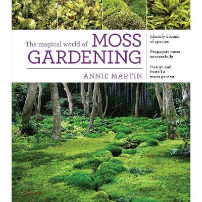 The Magical World of Moss Gardening - by  Annie Martin (Paperback)