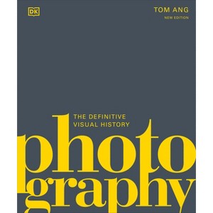 Photography - (DK Definitive Cultural Histories) by  Tom Ang & Tom Ang Partnership (Hardcover) - 1 of 1