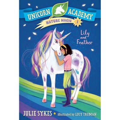 Unicorn Academy Nature Magic #1: Lily and Feather - by  Julie Sykes (Paperback)