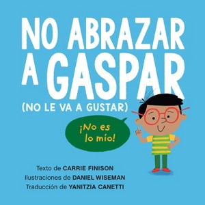 No Abrazar a Gaspar (No Le Va a Gustar) / Don't Hug Doug (He Doesn't Like It) Spanish Edition - by  Carrie Finison (Paperback) - 1 of 1