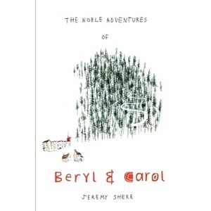 The Noble Adventures of Beryl and Carol - by  Jeremy Sherr (Paperback) - 1 of 1