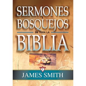 Sermones Y Bosquejos de Toda La Biblia, 13 Tomos En 1 - by  James K. A. Smith (Hardcover) - 1 of 1