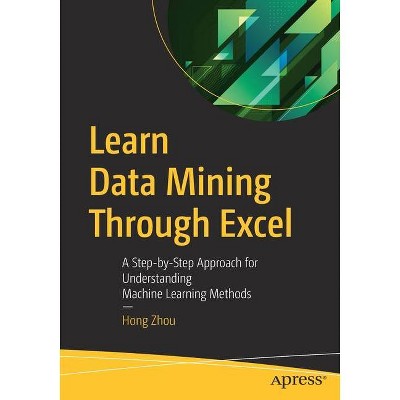 Learn Data Mining Through Excel - by  Hong Zhou (Paperback)