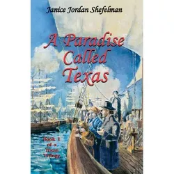 A Paradise Called Texas - (Texas Trilogy (Eakin Press)) by  Janice Jordan Shefelman (Paperback)