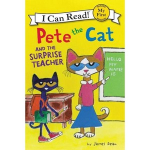 Pete the Cat and the Surprise Teacher - (My First I Can Read) by  James Dean & Kimberly Dean (Hardcover) - 1 of 1