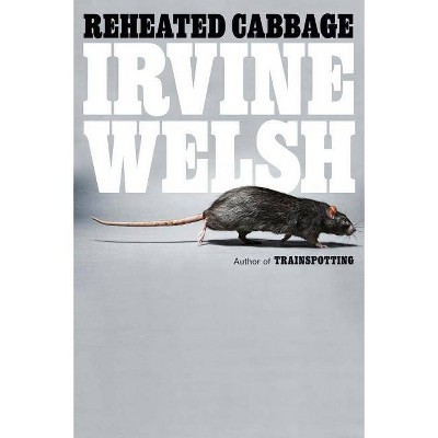 Reheated Cabbage - by  Irvine Welsh (Paperback)