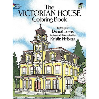 The Victorian House Coloring Book - (Dover History Coloring Book) by  Daniel Lewis & Kristin Helberg (Paperback)