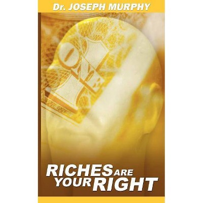 Riches Are Your Right - by  Joseph Murphy (Paperback)