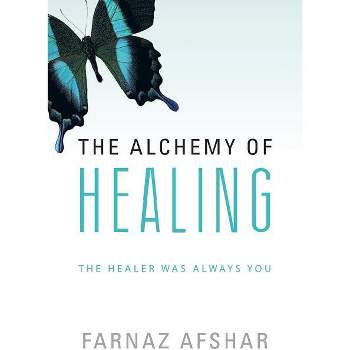 The Alchemy of Healing - by  Farnaz Afshar (Paperback)